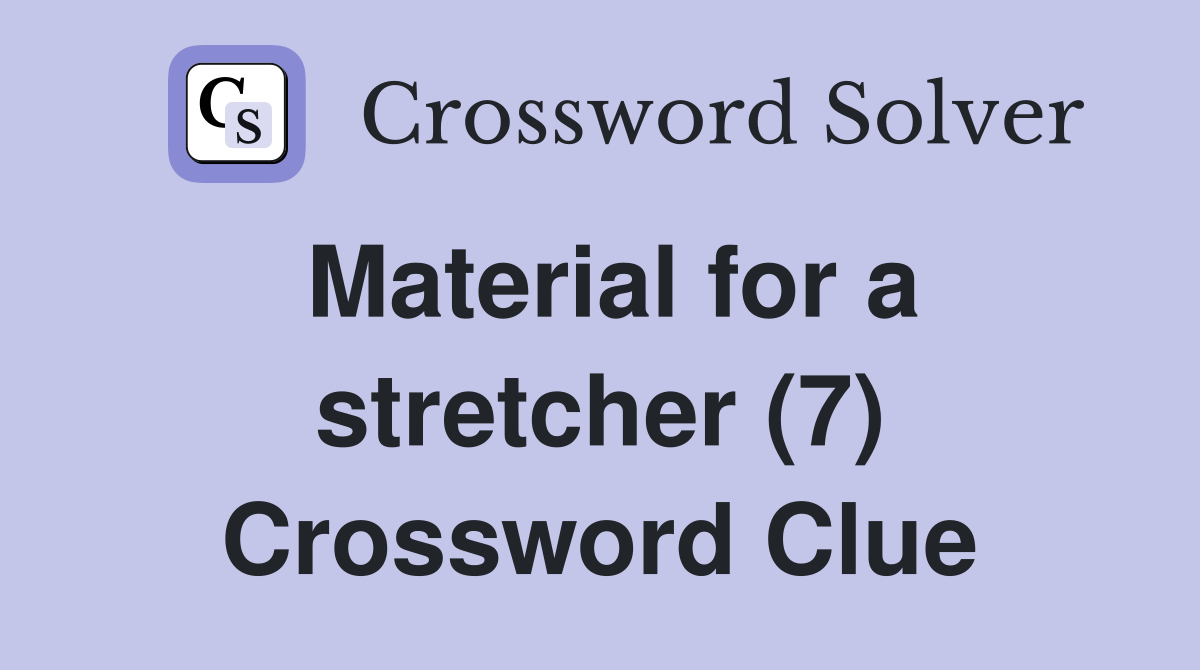 Material for a stretcher (7) Crossword Clue