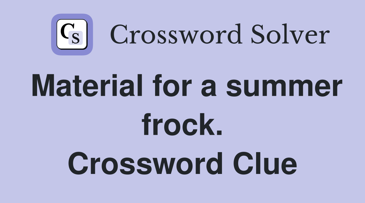 Material for a summer frock. Crossword Clue