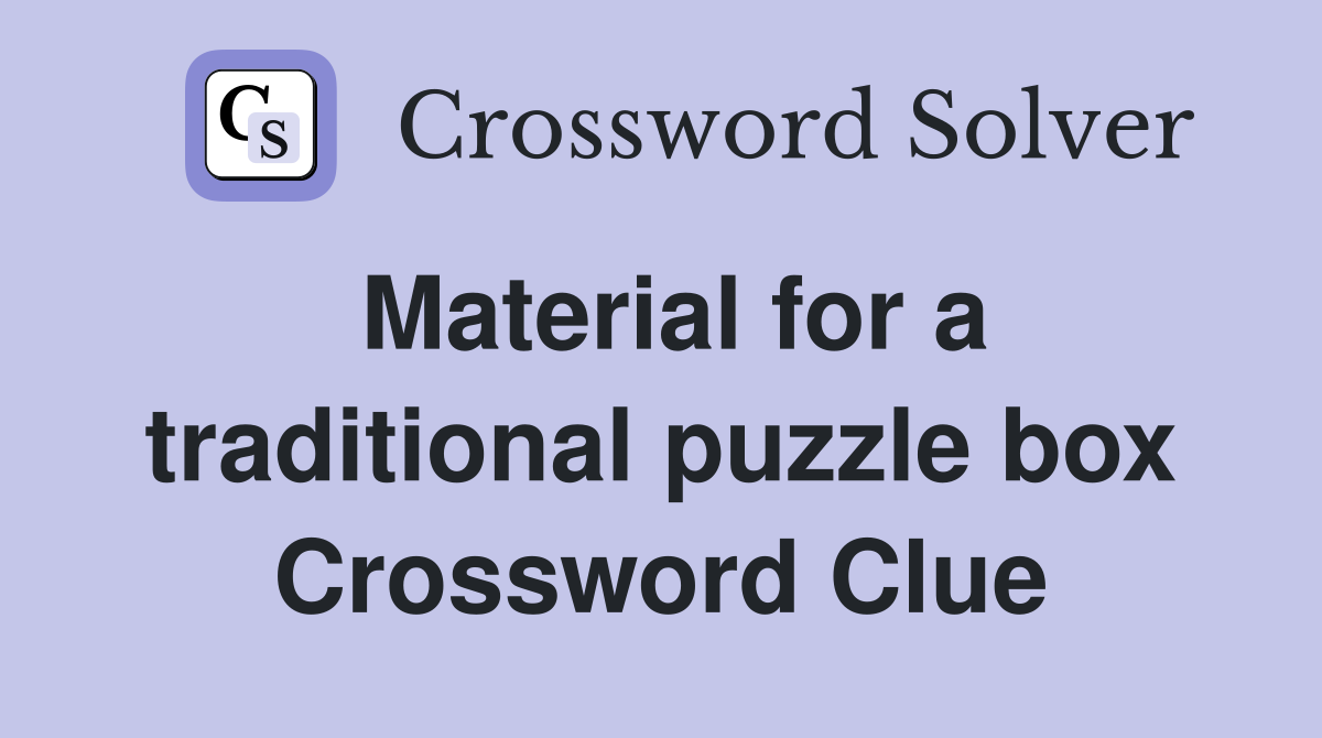 Material for a traditional puzzle box Crossword Clue