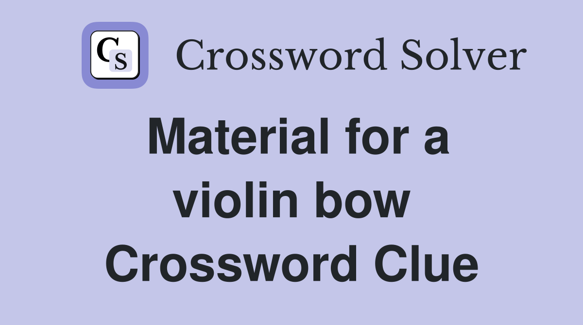 Material for a violin bow Crossword Clue