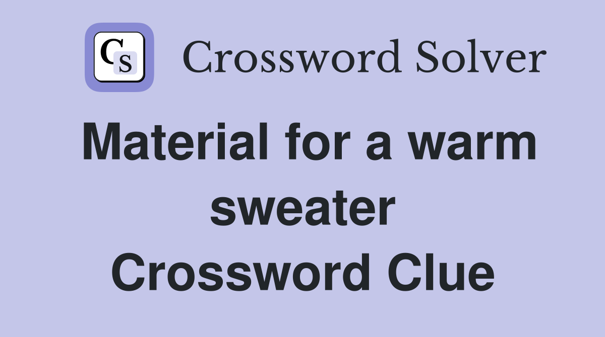 Material for a warm sweater Crossword Clue