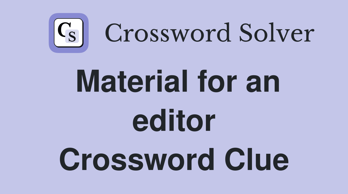 Material for an editor Crossword Clue