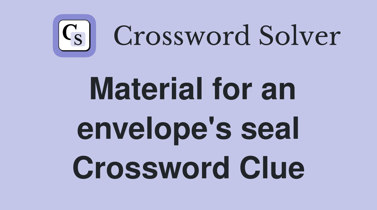 Material for an envelope's seal Crossword Clue