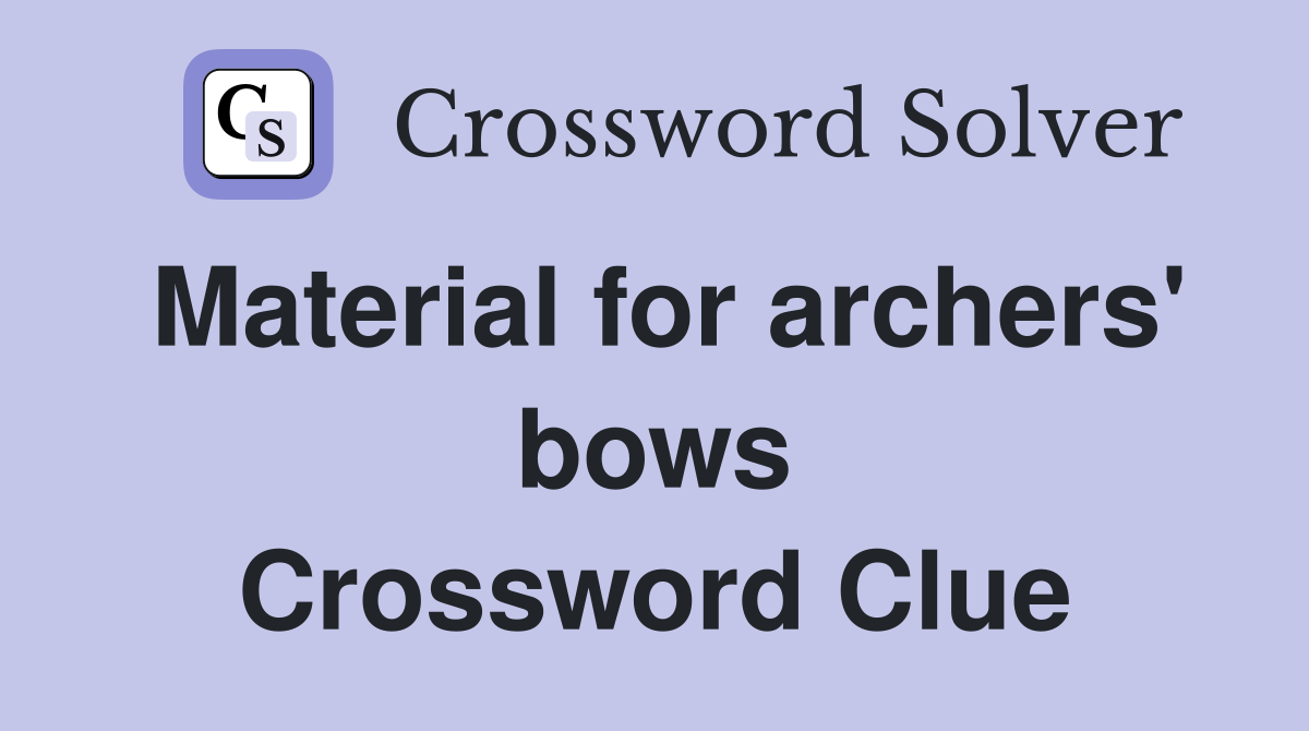 Material for archers' bows Crossword Clue