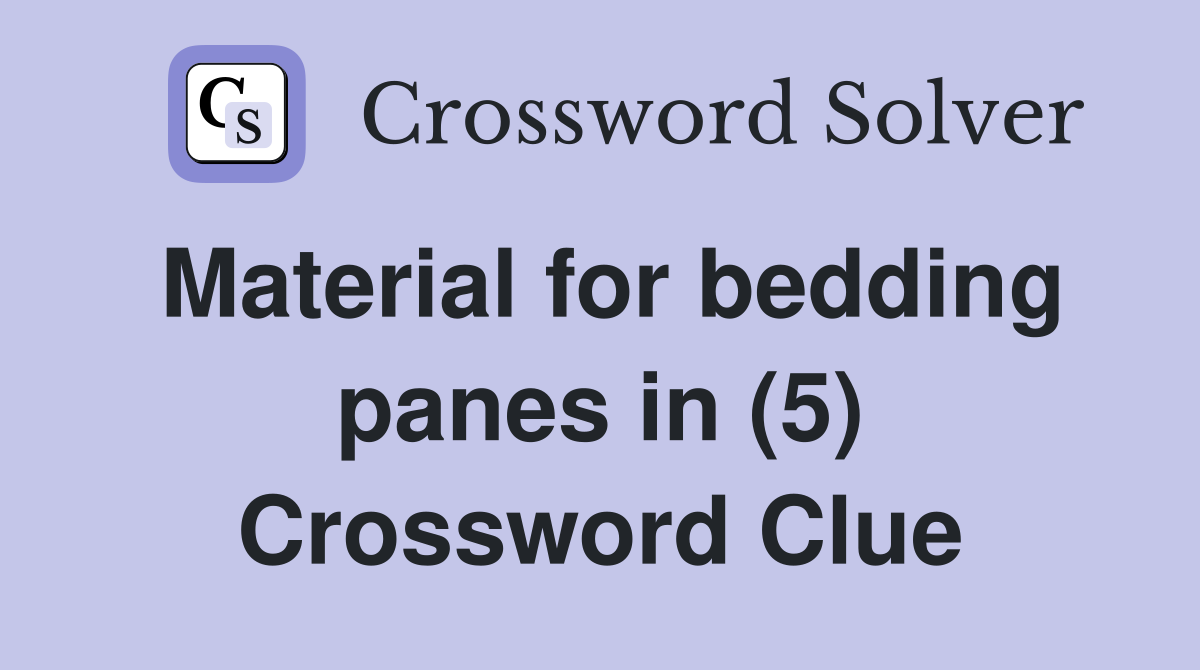 Material for bedding panes in (5) Crossword Clue