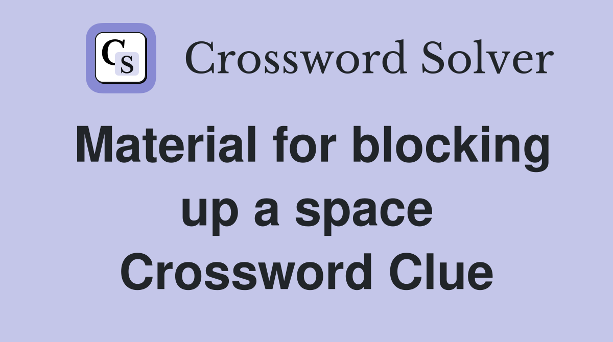 Material for blocking up a space Crossword Clue