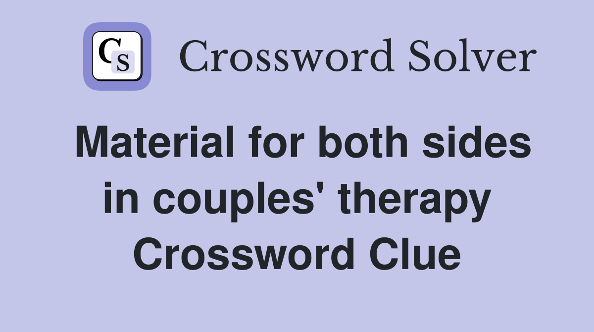 Material for both sides in couples' therapy Crossword Clue