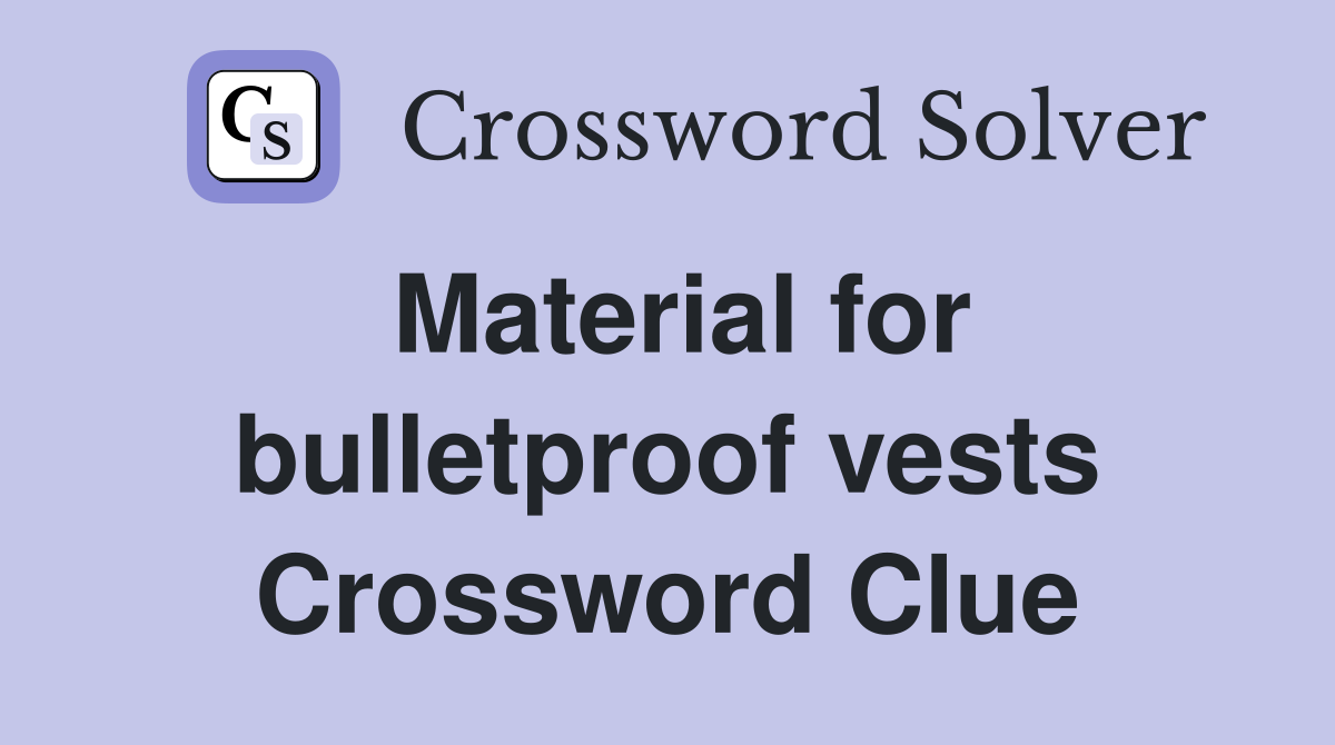 Material for bulletproof vests Crossword Clue