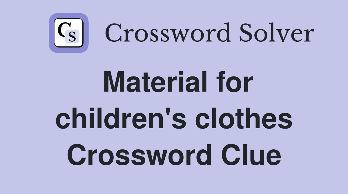 Material for children's clothes Crossword Clue