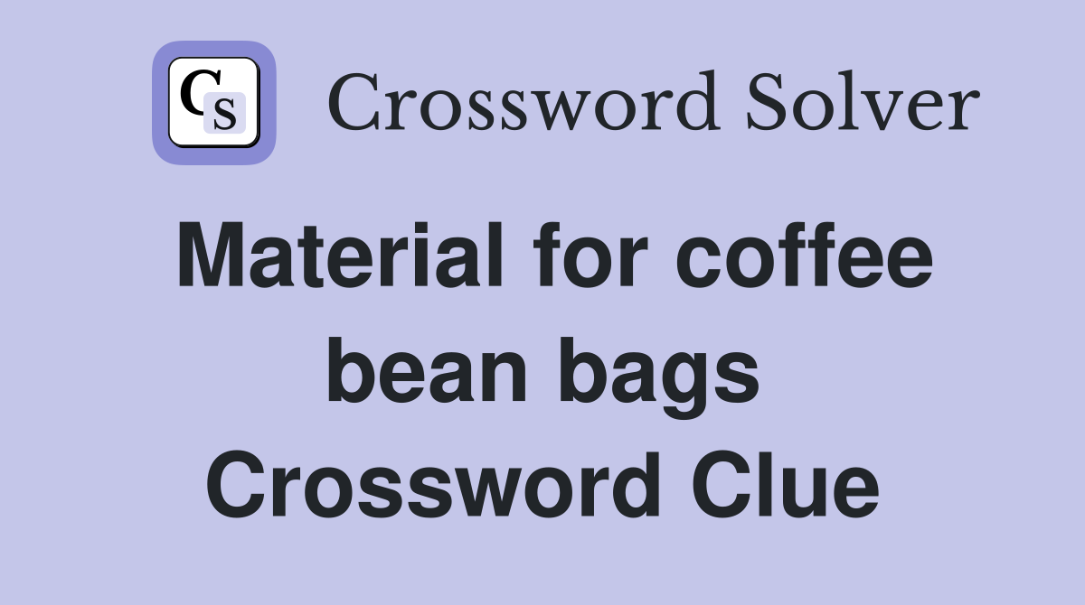 Material for coffee bean bags Crossword Clue
