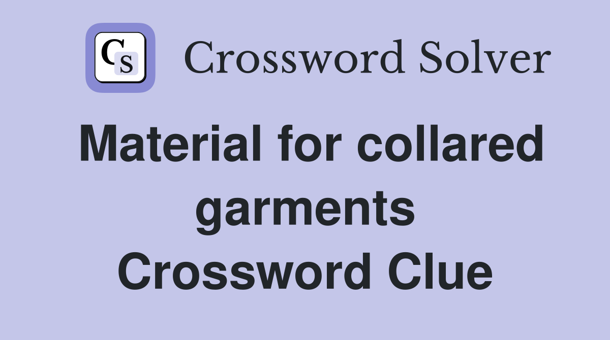 Material for collared garments Crossword Clue