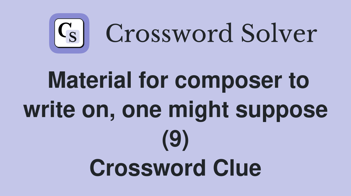 Material for composer to write on, one might suppose (9) Crossword Clue