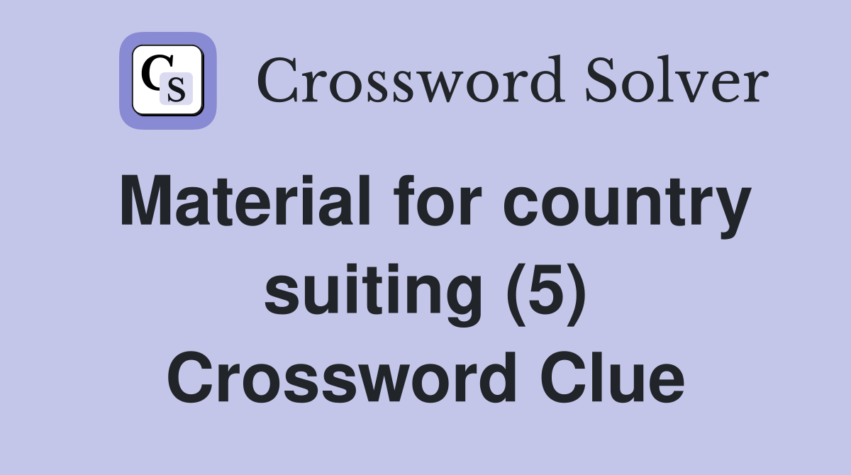 Material for country suiting (5) Crossword Clue