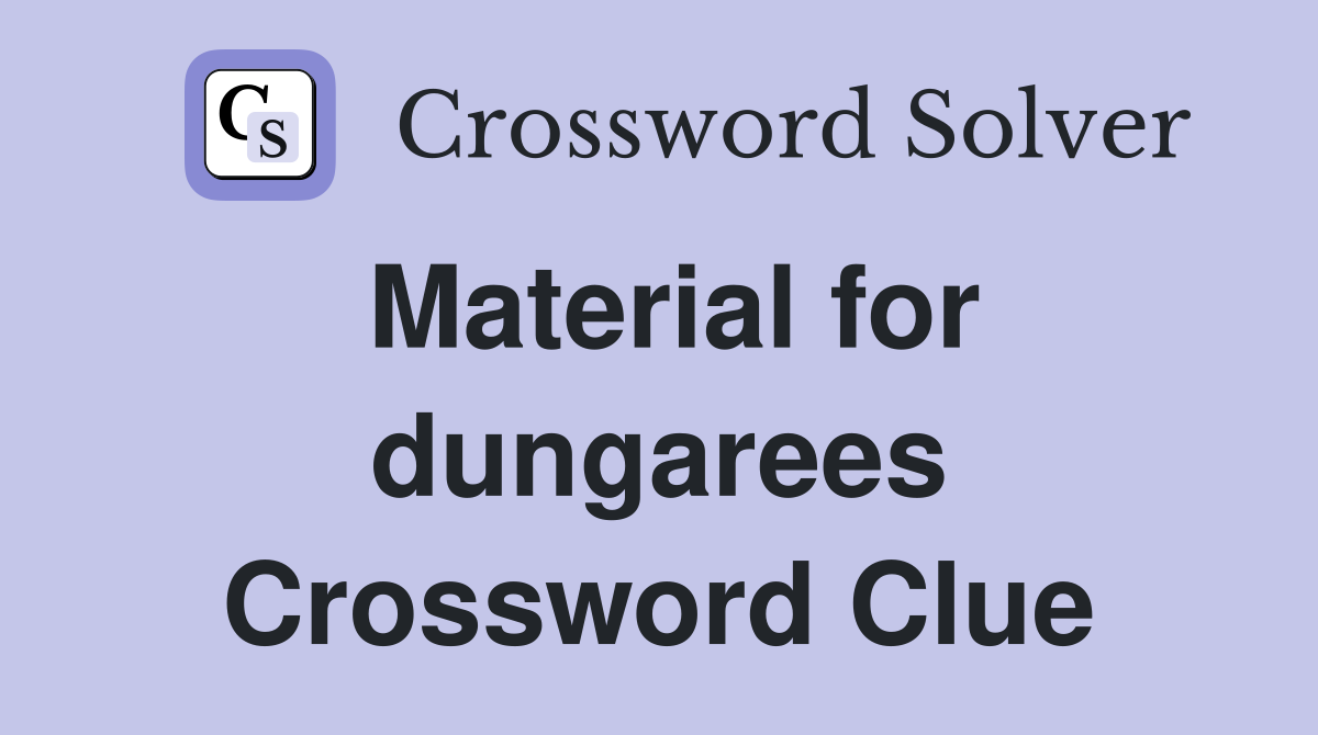 Material for dungarees Crossword Clue
