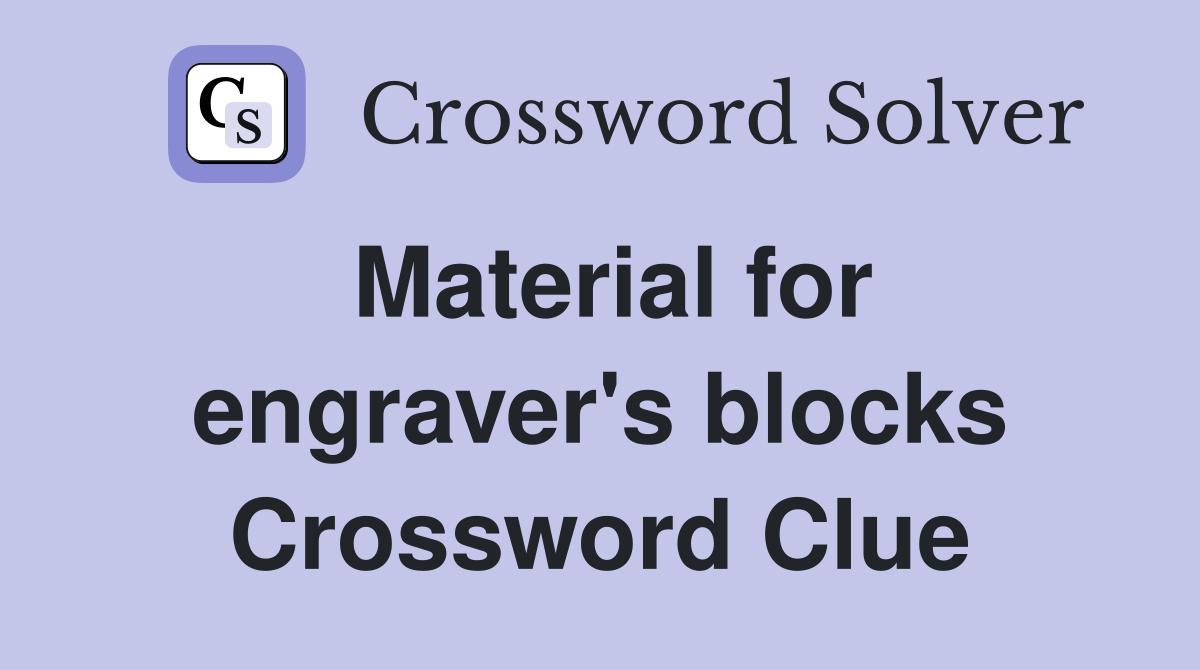 Material for engraver's blocks Crossword Clue