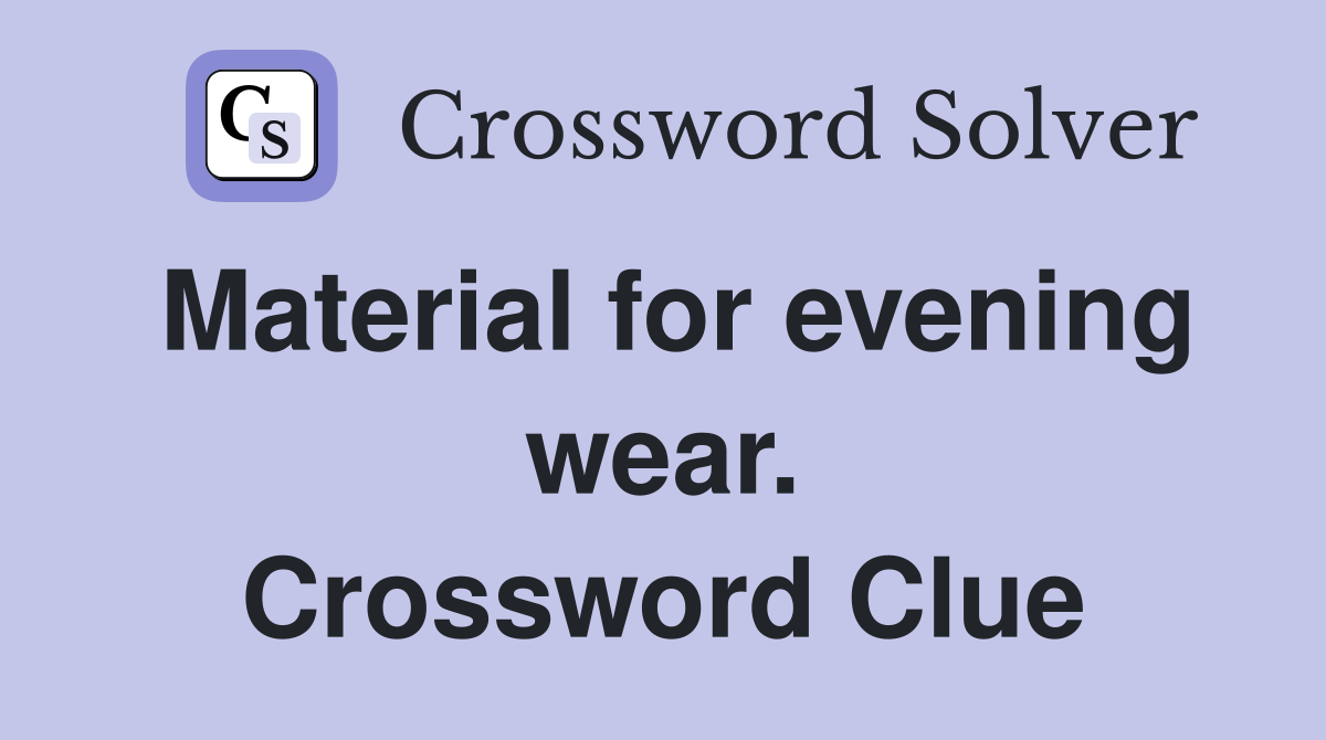 Material for evening wear. Crossword Clue