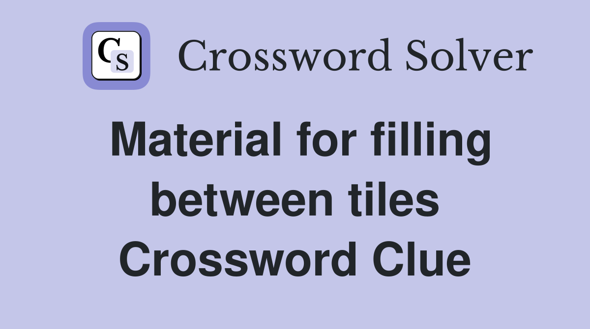 Material for filling between tiles Crossword Clue