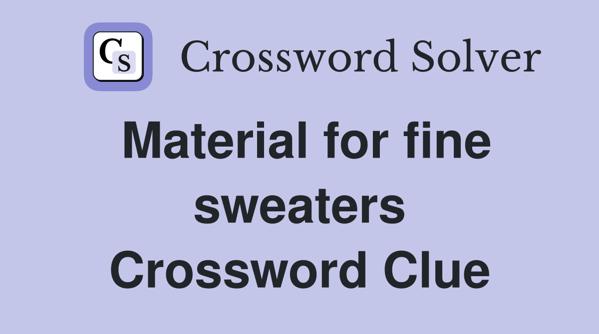 Material for fine sweaters Crossword Clue