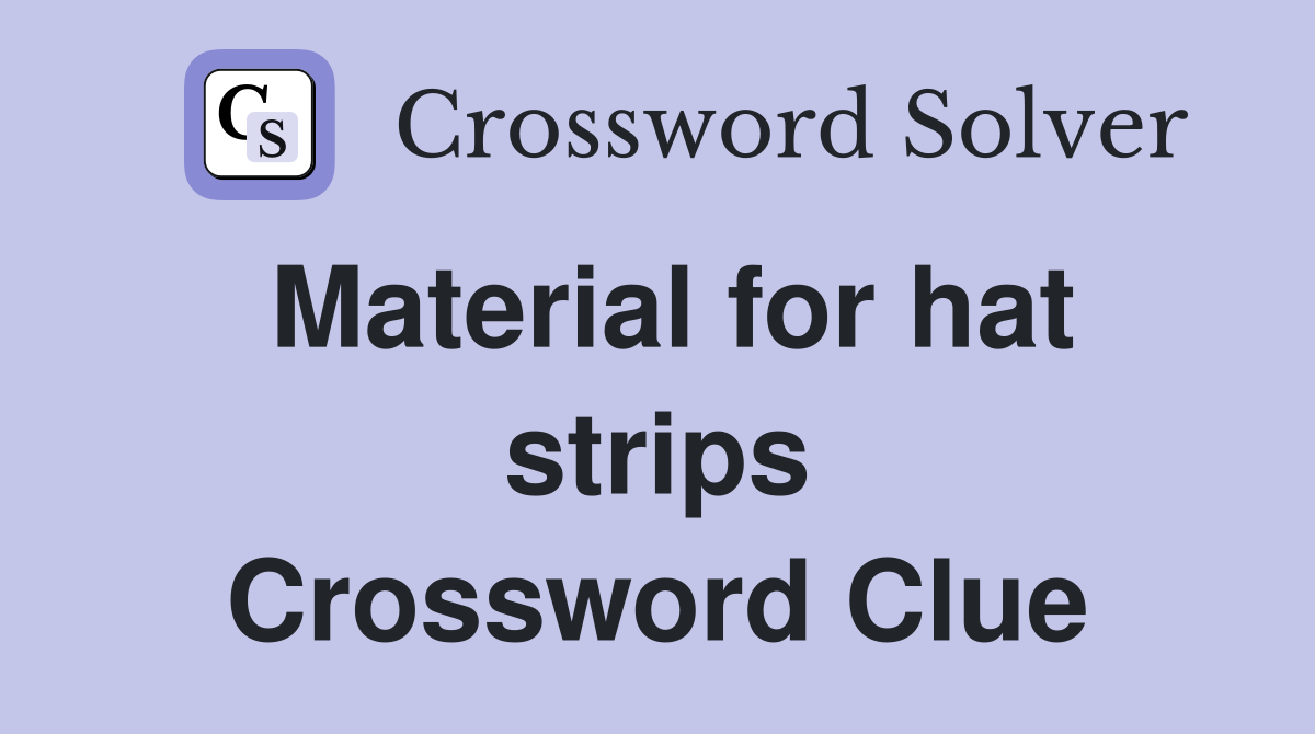 Material for hat strips Crossword Clue