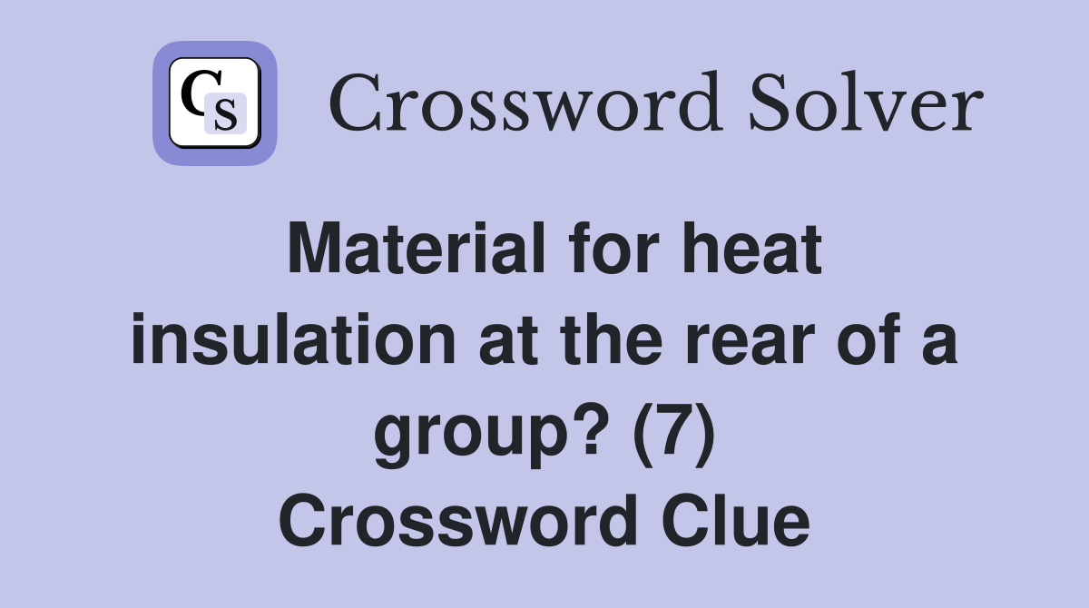 Material for heat insulation at the rear of a group? (7) Crossword Clue