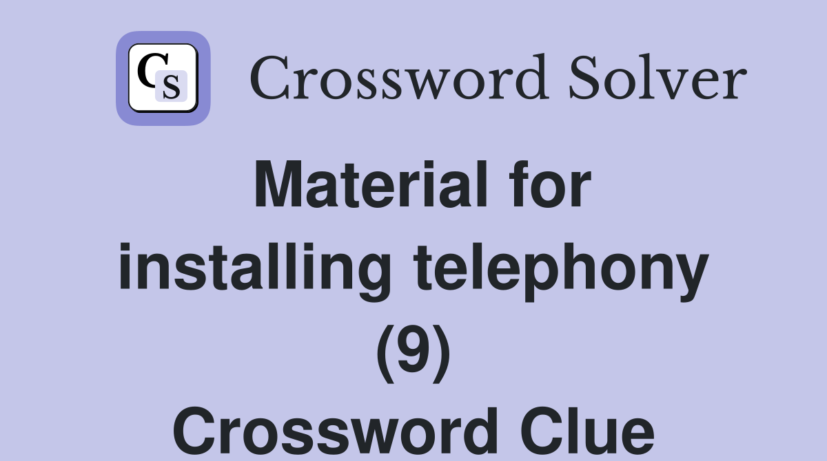 Material for installing telephony (9) Crossword Clue