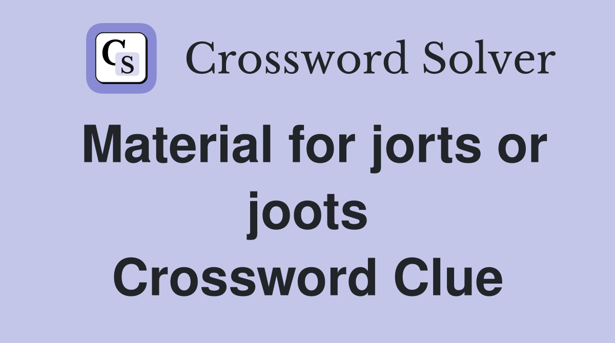 Material for jorts or joots Crossword Clue