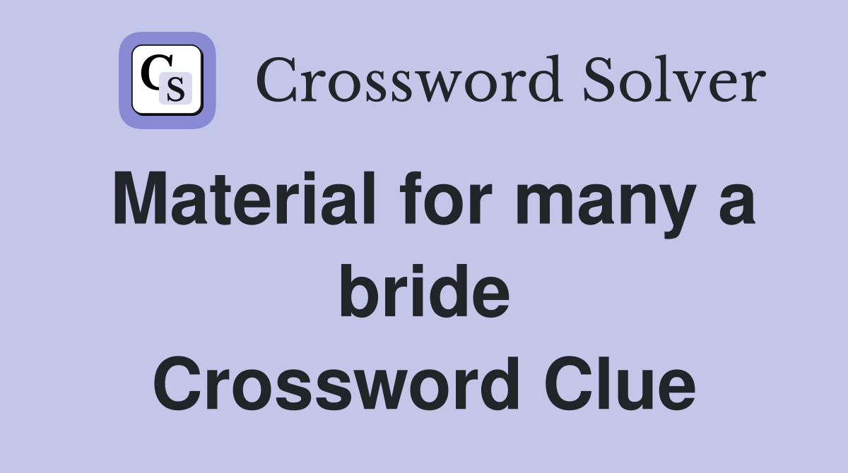 Material for many a bride Crossword Clue
