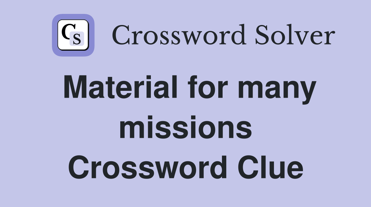 Material for many missions Crossword Clue