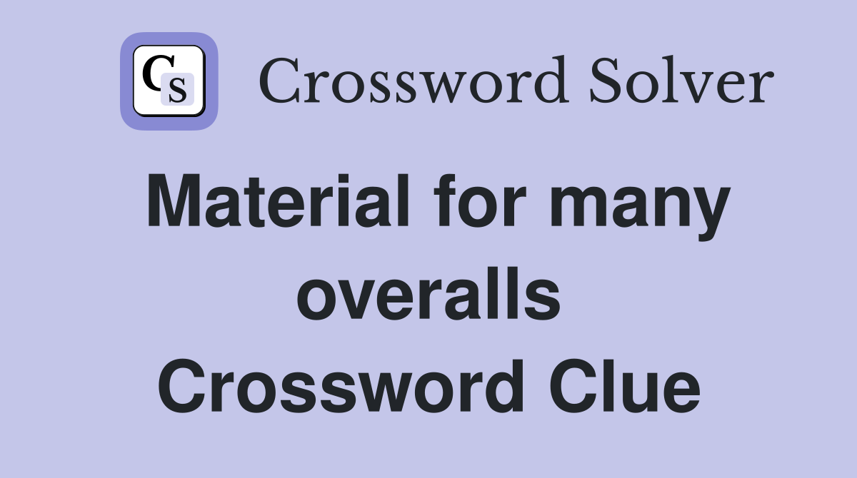 Material for many overalls Crossword Clue