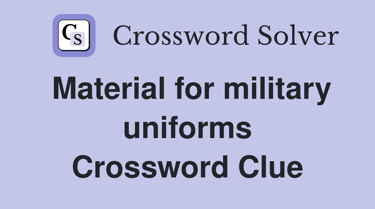 Material for military uniforms Crossword Clue