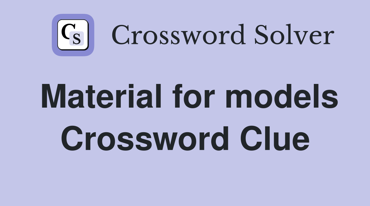 Material for models Crossword Clue
