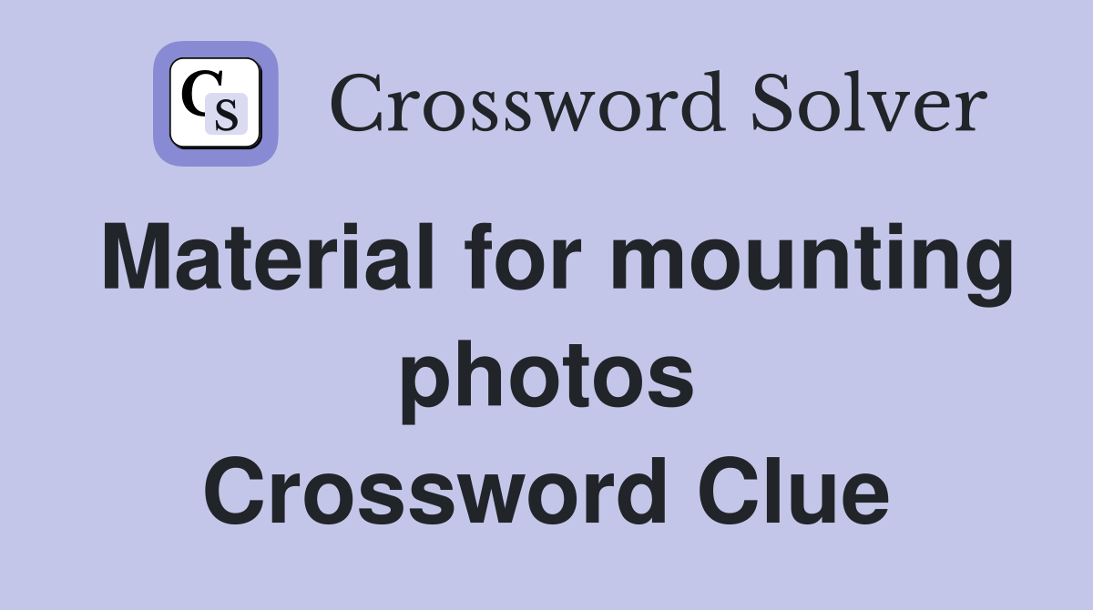 Material for mounting photos Crossword Clue