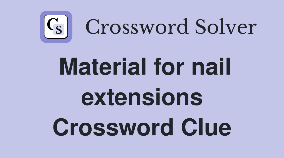Material for nail extensions Crossword Clue