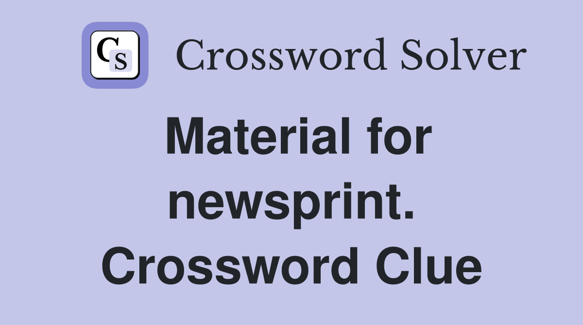 Material for newsprint. Crossword Clue