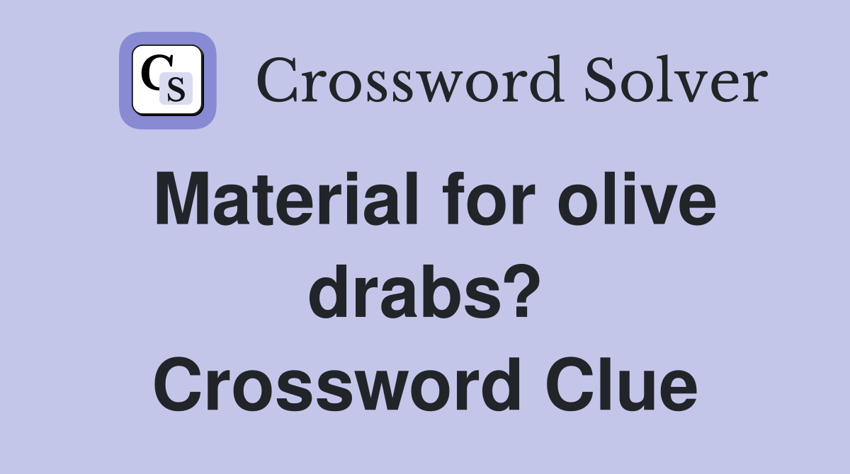 Material for olive drabs? Crossword Clue