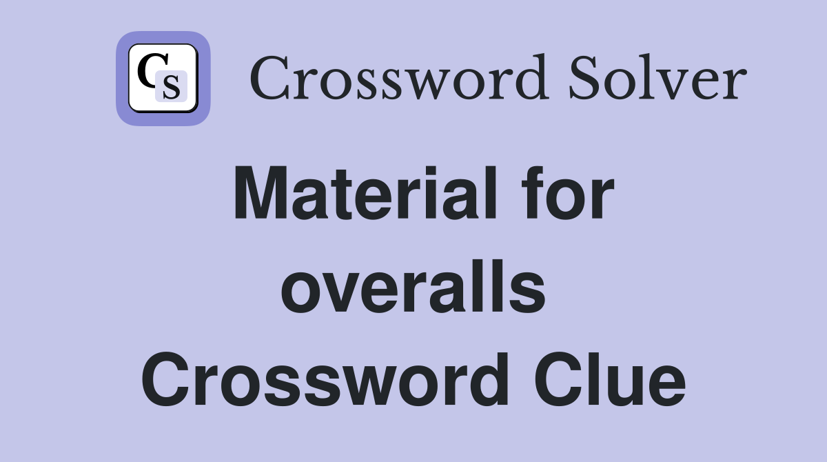 Material for overalls Crossword Clue