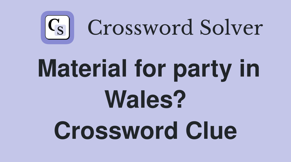 Material for party in Wales? Crossword Clue