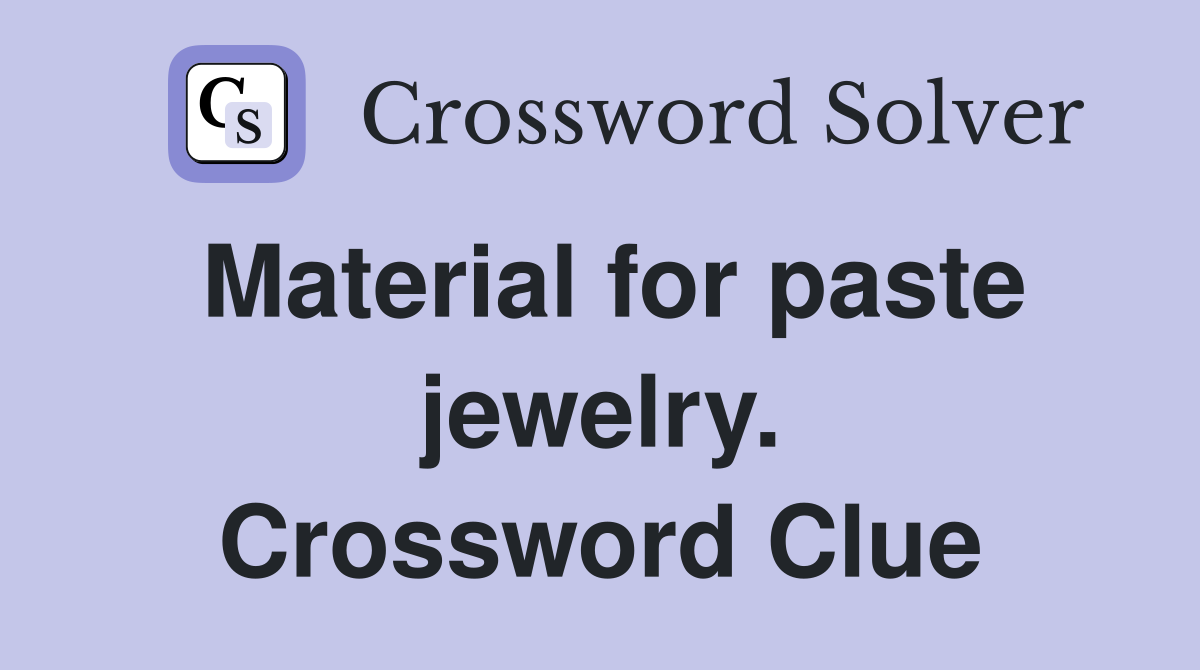 Material for paste jewelry. Crossword Clue