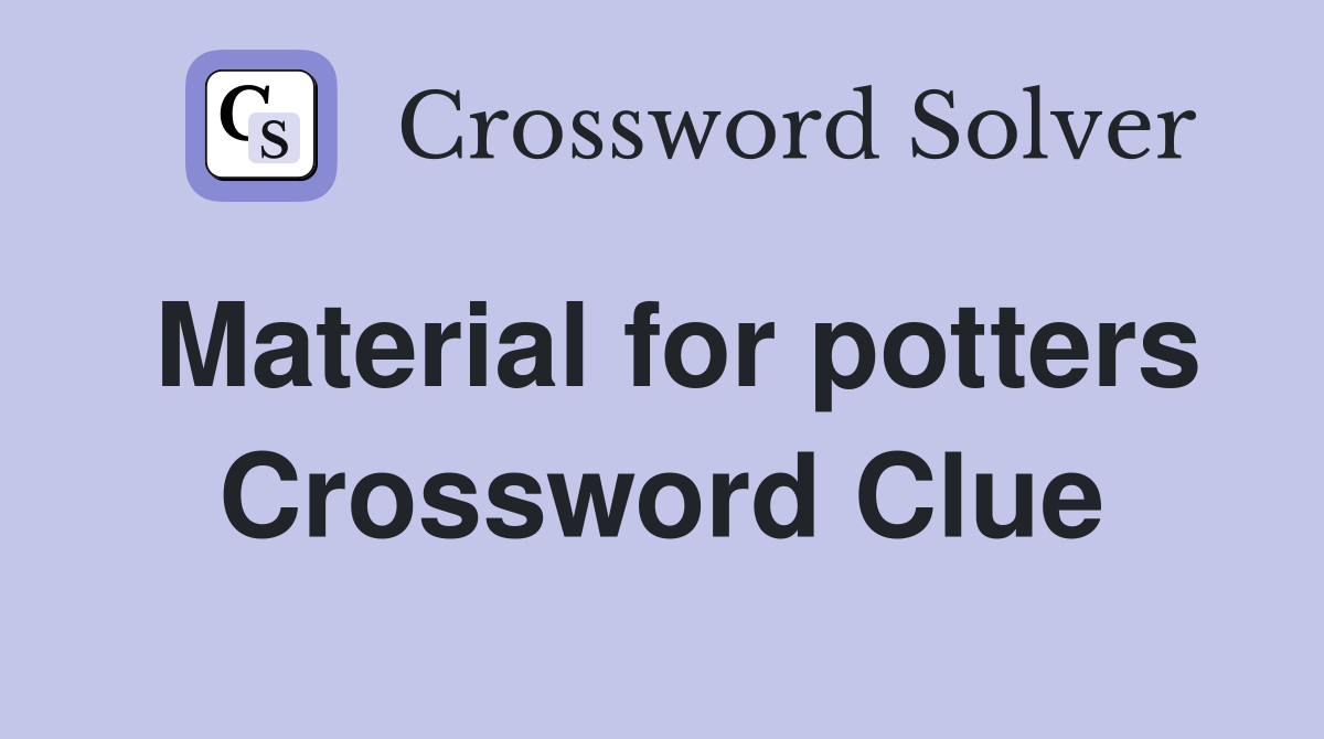 Material for potters Crossword Clue