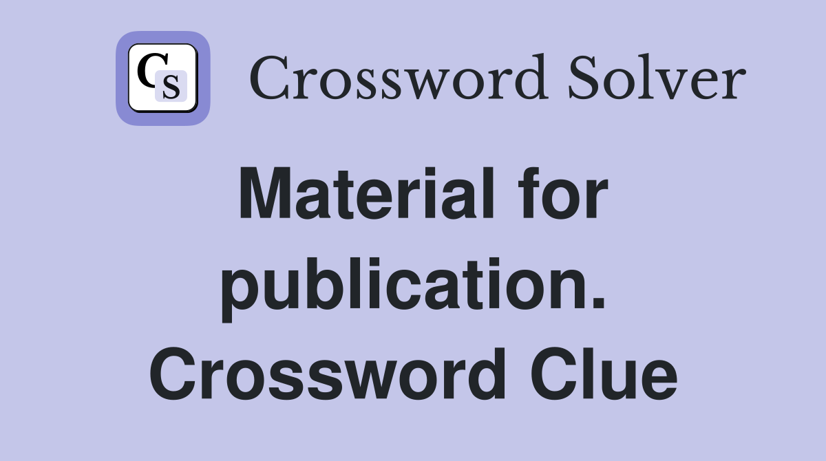 Material for publication. Crossword Clue