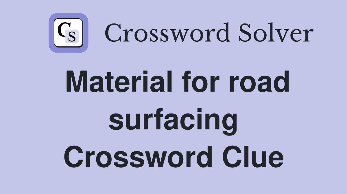 Material for road surfacing Crossword Clue