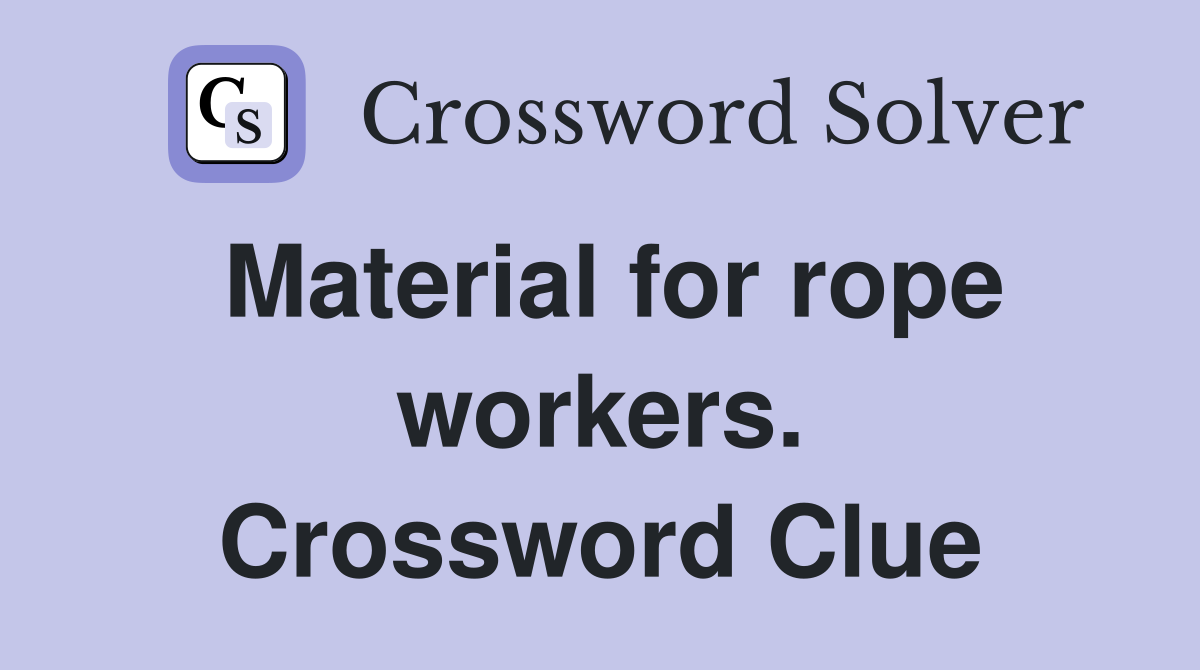 Material for rope workers. Crossword Clue