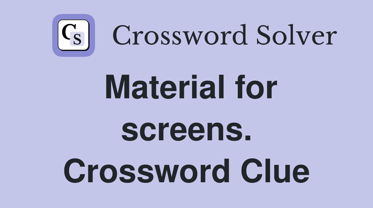 Material for screens. Crossword Clue