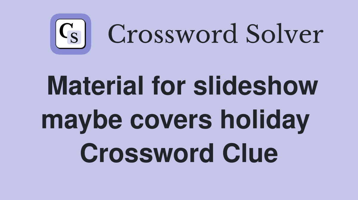 Material for slideshow maybe covers holiday  Crossword Clue