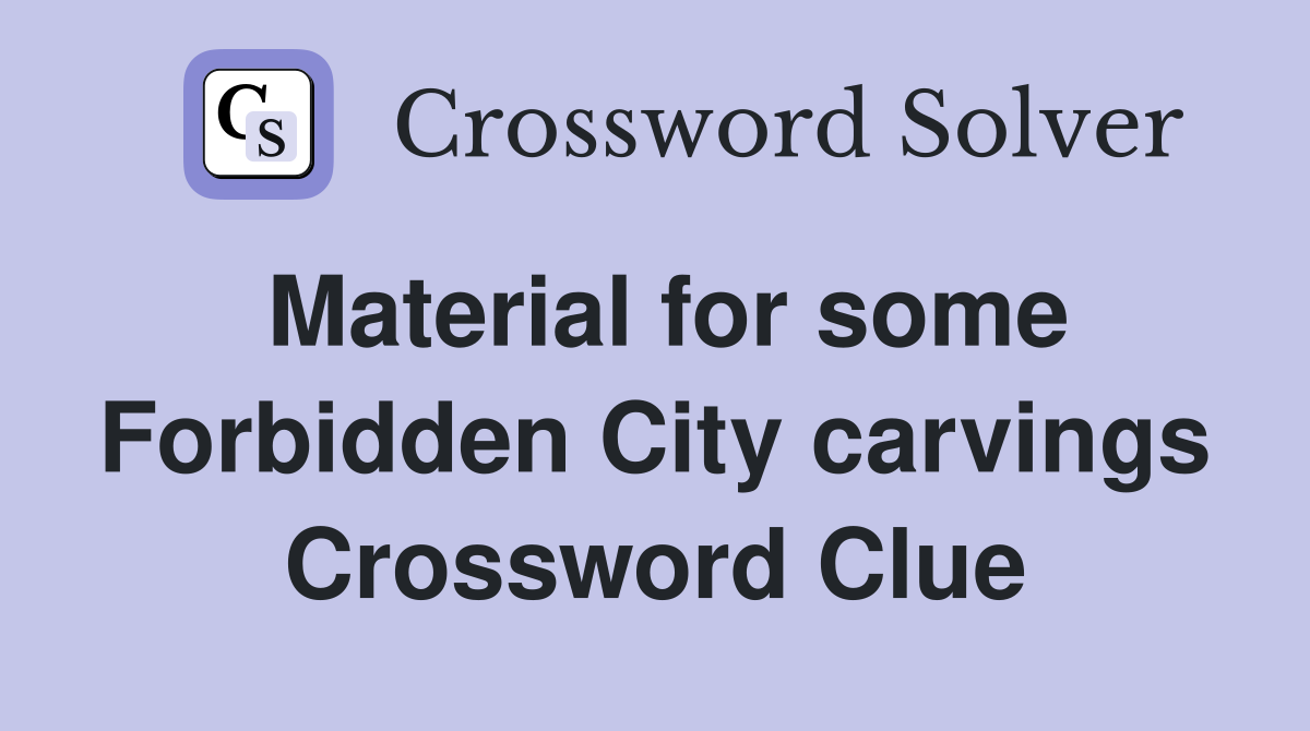 Material for some Forbidden City carvings Crossword Clue