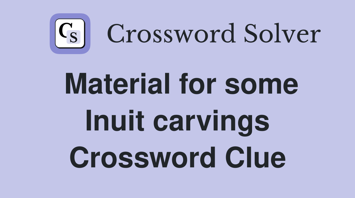 Material for some Inuit carvings Crossword Clue