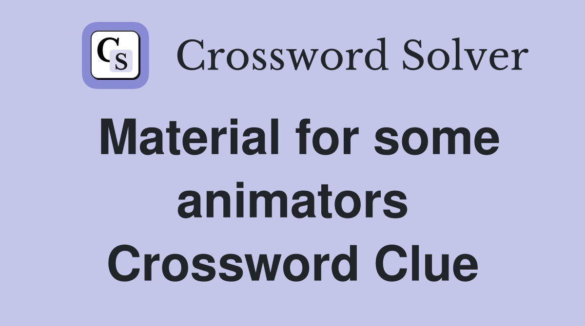 Material for some animators Crossword Clue
