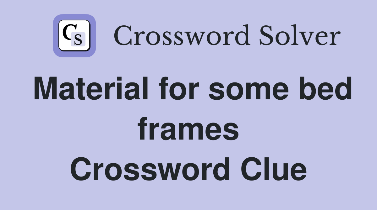 Material for some bed frames Crossword Clue