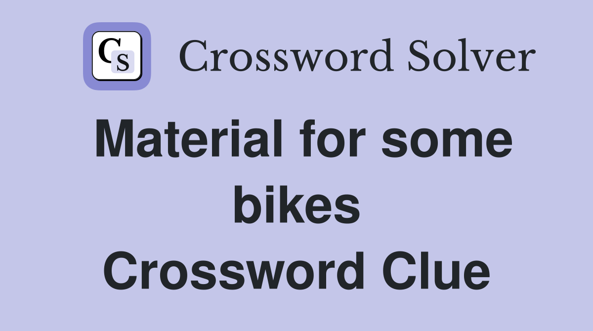 Material for some bikes Crossword Clue