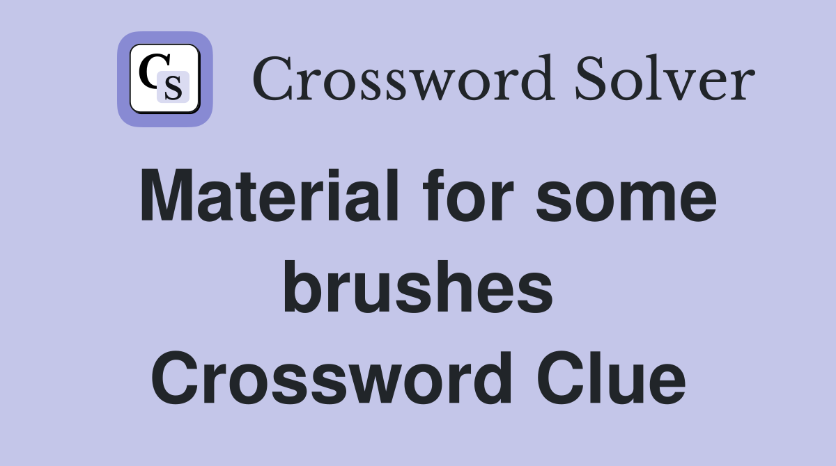 Material for some brushes Crossword Clue